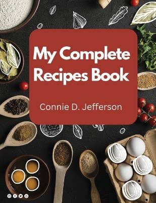 My Complete Recipes Book -  Connie D Jefferson