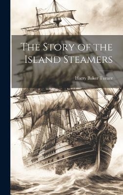 The Story of the Island Steamers - Harry Baker Turner