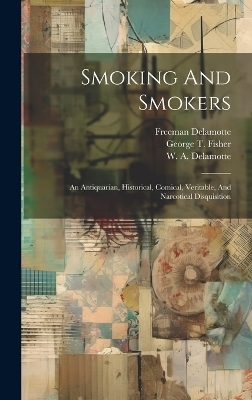 Smoking And Smokers - George T Fisher, Freeman DeLamotte