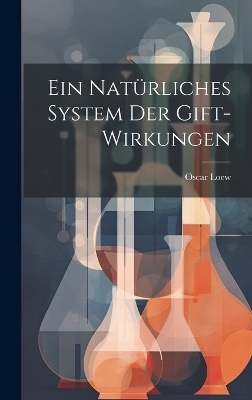 Ein Natürliches System Der Gift-Wirkungen - Oscar Loew