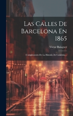 Las Calles De Barcelona En 1865 - Víctor Balaguer