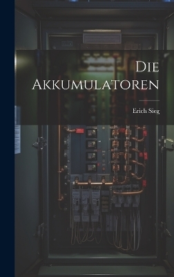 Die Akkumulatoren - Erich Sieg