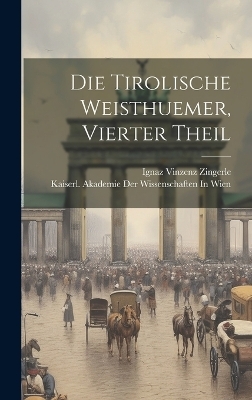 Die Tirolische Weisthuemer, Vierter Theil - Ignaz Vinzenz Zingerle