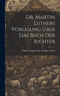 Dr. Martin Luthers Vorlesung Uber Das Buch Der Richter - Dr Martin Luther