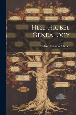 Hess-Higbee Genealogy - William Emerson Babcock