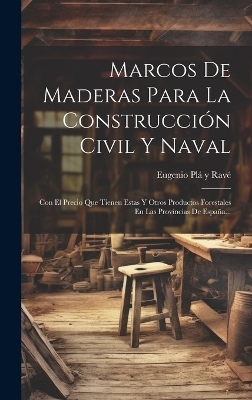 Marcos De Maderas Para La Construcción Civil Y Naval - 