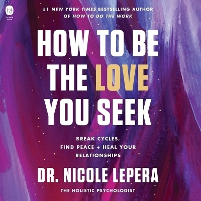 How to Be the Love You Seek - Dr Nicole Lepera