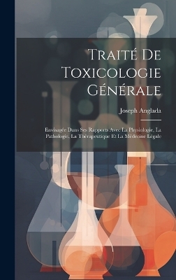 Traité De Toxicologie Générale - Joseph Anglada