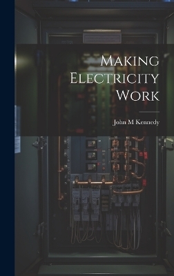 Making Electricity Work - John M Kennedy