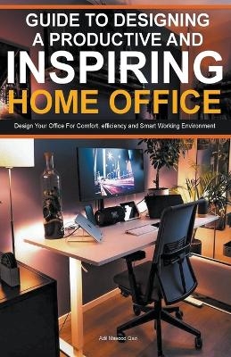 Guide To Designing A Productive And Inspiring Home Office - Adil Masood Qazi