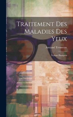 Traitement Des Maladies Des Yeux - Armand Trousseau