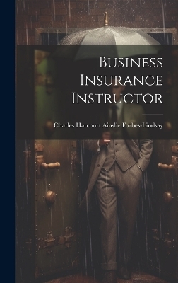 Business Insurance Instructor - Charles Harcourt Ains Forbes-Lindsay