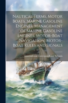 Nautical Terms, Motor Boats, Marine Gasoline Engines, Management of Marine Gasoline Engines, Motor-Boat Navigation, Motor-Boat Rules and Signals - 