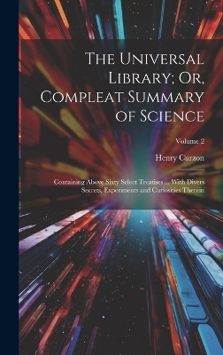 The Universal Library; Or, Compleat Summary of Science - Henry Curzon