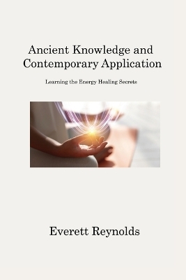 Ancient Knowledge and Contemporary Application - Everett Reynolds