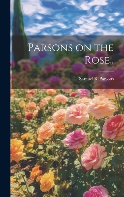 Parsons on the Rose.. - Samuel B Parsons