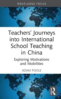 Teachers’ Journeys into International School Teaching in China - Adam Poole