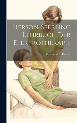 Pierson-Sperling Lehrbuch Der Elektrotherapie - Raymond H Pierson