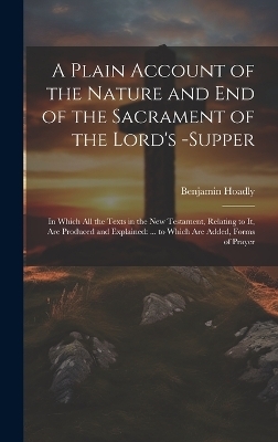 A Plain Account of the Nature and End of the Sacrament of the Lord's -Supper - Benjamin Hoadly