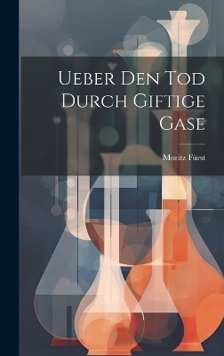 Ueber Den Tod Durch Giftige Gase - Moritz Fürst