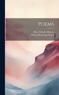 Poems - Oliver Wendell Holmes, William Randolph Hearst