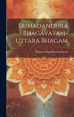 Srimadandhra Bhagavatam-Uttara Bhagam - Palaparti Nageshwara Shastri