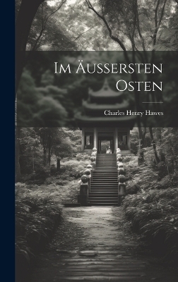 Im Äussersten Osten - Charles Henry Hawes