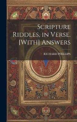 Scripture Riddles, in Verse. [With] Answers - Richard Phillips