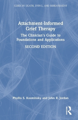 Attachment-Informed Grief Therapy - Phyllis S. Kosminsky, John R. Jordan