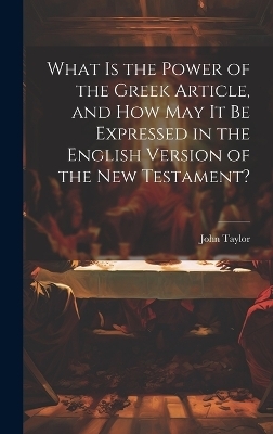 What is the Power of the Greek Article, and How May It Be Expressed in the English Version of the New Testament? - 