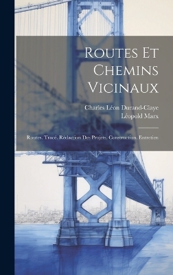 Routes Et Chemins Vicinaux - Charles Léon Durand-Claye, Léopold Marx