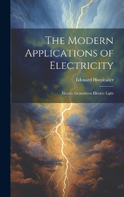 The Modern Applications of Electricity - Édouard Hospitalier