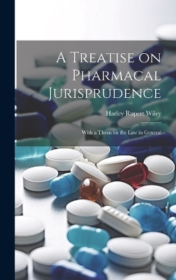 A Treatise on Pharmacal Jurisprudence - Harley Rupert Wiley