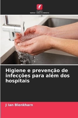 Higiene e prevenção de infecções para além dos hospitais - J Ian Blenkharn