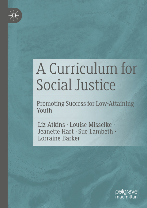 A Curriculum for Social Justice - Liz Atkins, Louise Misselke, Jeanette Hart, Sue Lambeth, Lorraine Barker