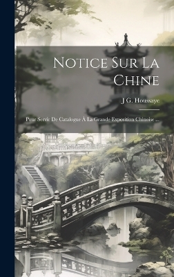 Notice Sur La Chine - J G Houssaye