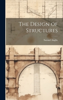 The Design of Structures - Samuel Anglin