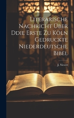 Literärische Nachricht Über Ddie Erste zu Köln Gedruckte Niederdeutsche Bibel - J Niesert