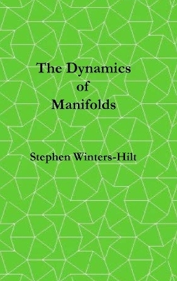 The Dynamics of Manifolds - Stephen Winters-Hilt