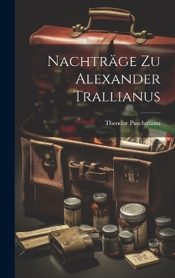 Nachträge Zu Alexander Trallianus - Theodor Puschmann