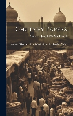 Chutney Papers - Cameron Joseph F S Macdowall