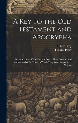 A Key to the Old Testament and Apocrypha - Robert Gray, Thomas Percy