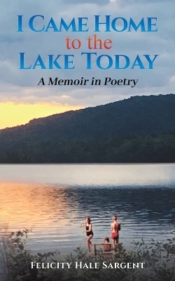 I Came Home to the Lake Today - Felicity Hale Sargent