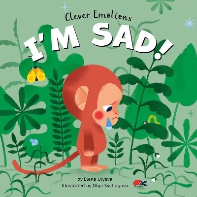 I Am Sad! (Clever Emotions) - Elena Ulyeva