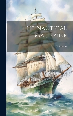 The Nautical Magazine; Volume 61 -  Anonymous