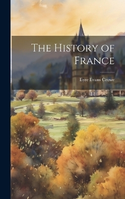 The History of France - Eyre Evans Crowe