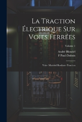 La Traction Électrique Sur Voies Ferrées - André Blondel, F Paul-DuBois