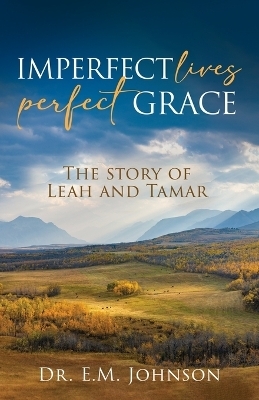 Imperfect Lives, Perfect Grace - E M Johnson