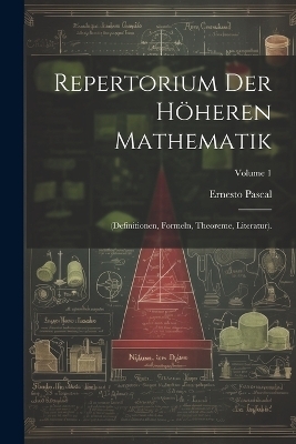 Repertorium Der Höheren Mathematik - Ernesto Pascal