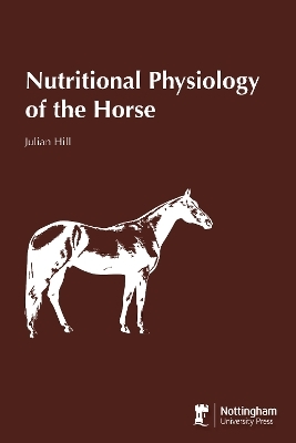 Nutritional Physiology of the Horse - Julian Hill